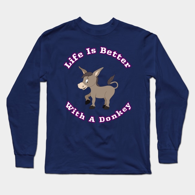 Life Is Better With A Donkey Cute Cartoon Gift Long Sleeve T-Shirt by klimentina